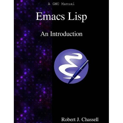 Emacs Lisp - An Introduction - by  Robert J Chassell (Paperback)