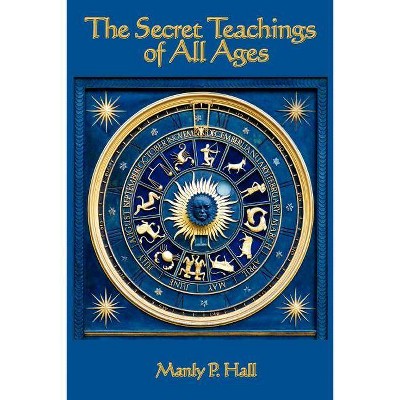 The Secret Teachings of All Ages - by  Manly P Hall (Paperback)