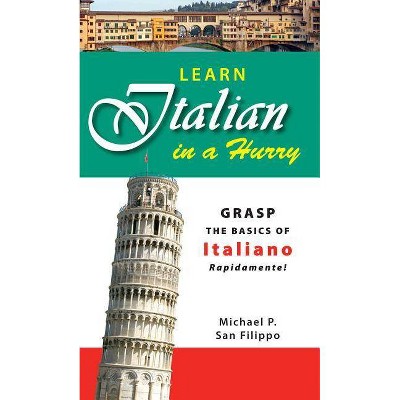 Learn Italian in a Hurry - by  Michael P San Filippo (Paperback)