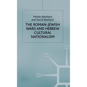 The Roman-Jewish Wars and Hebrew Cultural Nationalism, 66-2000 CE - by  D Aberbach (Hardcover) - 1 of 1