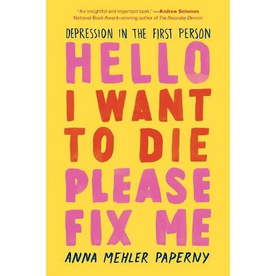 Hello I Want to Die Please Fix Me - by  Anna Mehler Paperny (Paperback)