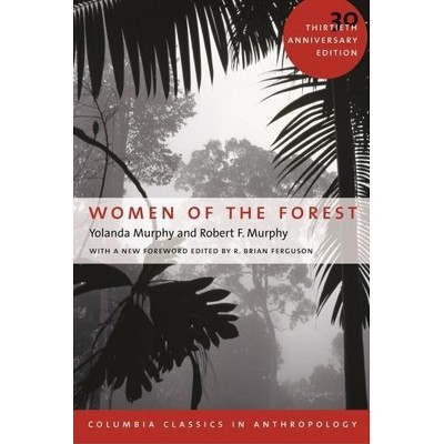 Women of the Forest - (Columbia Classics in Anthropology) 30th Edition by  Yolanda Murphy & Robert Murphy (Paperback)