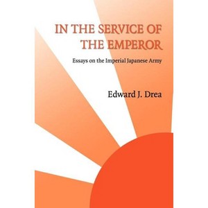 In the Service of the Emperor - (Studies in War, Society, and the Military) by  Edward J Drea (Paperback) - 1 of 1