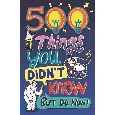 500 Things You Didn't Know - by  Samantha Barnes & Dominique Enright & Guy MacDonald & Matthew Morgan (Paperback)