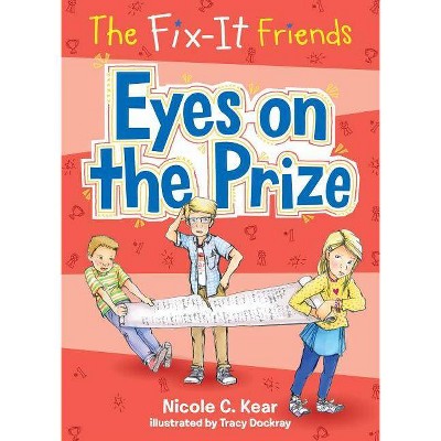 The Fix-It Friends: Eyes on the Prize - by  Nicole C Kear (Paperback)