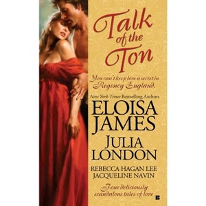 Talk of the Ton - (Berkley Sensation) by  Eloisa James & Julia London & Rebecca Hagan Lee & Jacqueline Navin (Paperback) - 1 of 1