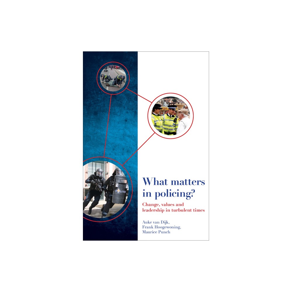 What Matters in Policing? - by Auke Van Dijk & Frank Hoogewoning & Maurice Punch (Paperback)