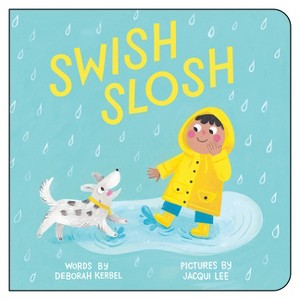 Swish, Slosh - by  Deborah Kerbel (Board Book) - 1 of 1