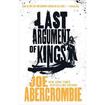 Last Argument of Kings - (First Law Trilogy) by  Joe Abercrombie (Paperback)