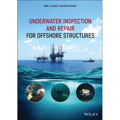 Underwater Inspection and Repair for Offshore Structures - by  John V Sharp & Gerhard Ersdal (Hardcover)