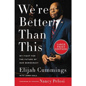 We're Better Than This - Large Print by  Elijah Cummings & James Dale (Paperback) - 1 of 1