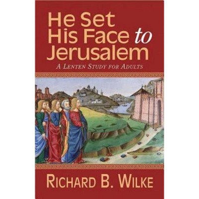 He Set His Face to Jerusalem - by  Richard B Wilke (Paperback)