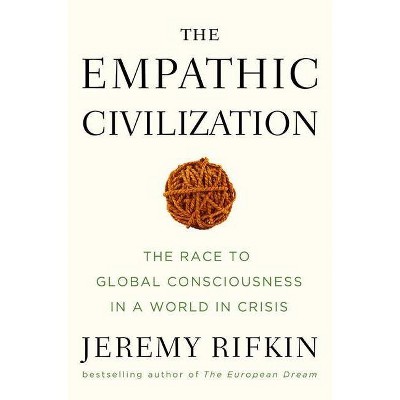 The Empathic Civilization - by  Jeremy Rifkin (Hardcover)