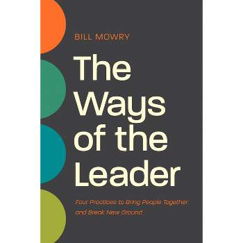 The Ways of the Leader - by  Bill Mowry (Paperback)