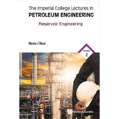 Imperial College Lectures in Petroleum Engineering, the - Volume 2: Reservoir Engineering - by  Martin Blunt (Hardcover)