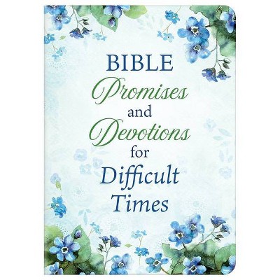 Bible Promises and Devotions for Difficult Times - by  Compiled by Barbour Staff & Ed Strauss (Paperback)
