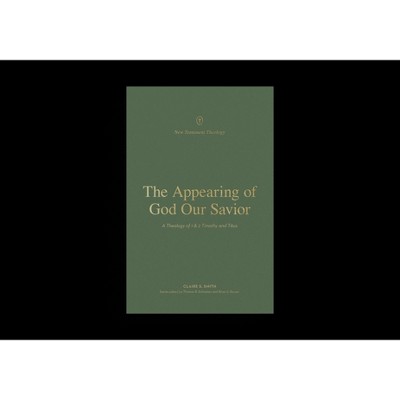 The Appearing of God Our Savior - (New Testament Theology) by  Claire Smith (Paperback)