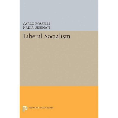 Liberal Socialism - (Princeton Legacy Library) by  Carlo Rosselli (Paperback)