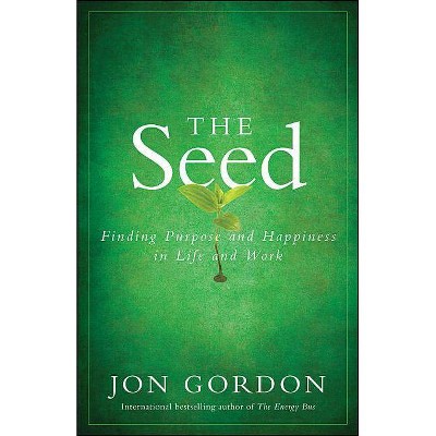 The Seed - (Jon Gordon) by  Jon Gordon (Hardcover)