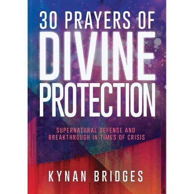 30 Prayers of Divine Protection - by  Kynan Bridges (Paperback)