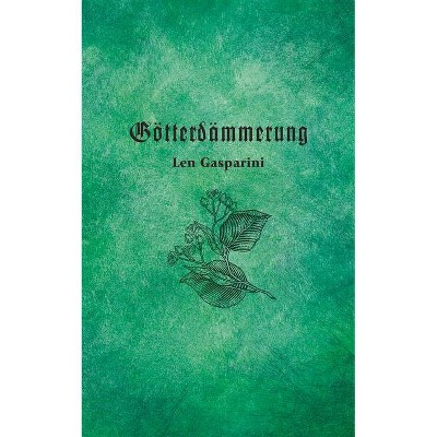 Götterdämmerung, Volume 280 - (Essential Poets (Ecco)) by  Len Gasparini (Paperback)