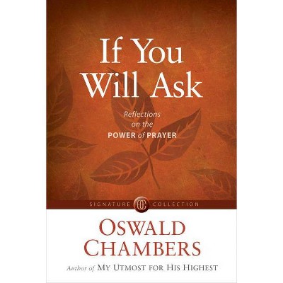 If You Will Ask - (Signature Collection) by  Oswald Chambers (Paperback)