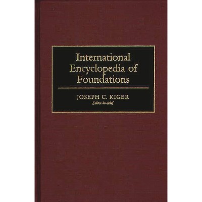 International Encyclopedia of Foundations - by  Joseph Kiger (Hardcover)