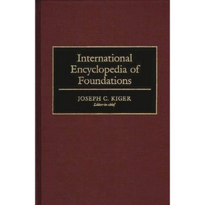 International Encyclopedia of Foundations - by  Joseph Kiger (Hardcover) - 1 of 1