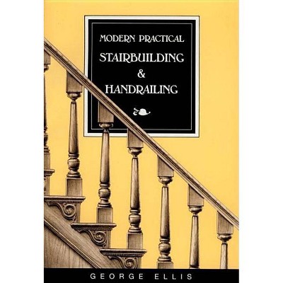 Modern Practical Stairbuilding and Handrailing - by  George Ellis (Paperback)