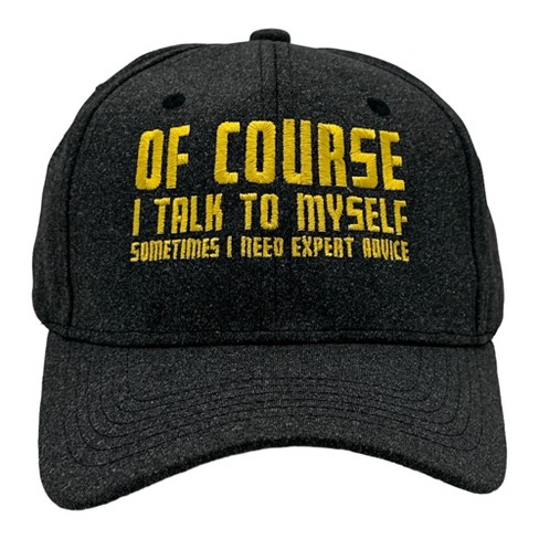 Of Course I Talk to Myself Sometimes I Need Expert Advice Hat Funny Novelty Baseball Cap - Crazy Dog Black Standard - image 1 of 4