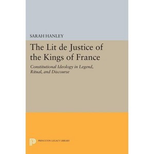 The Lit de Justice of the Kings of France - (Princeton Legacy Library) by  Sarah Hanley (Paperback) - 1 of 1