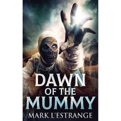 Dawn Of The Mummy - by  Mark L'Estrange (Paperback)