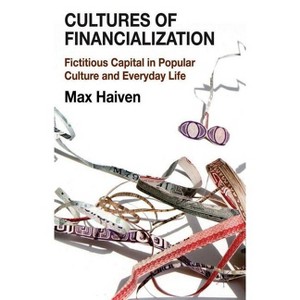 Cultures of Financialization - by  M Haiven (Hardcover) - 1 of 1