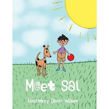 Meet Sal - by  Rosemary Dixon Wilson (Paperback)