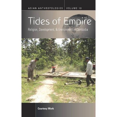 Tides of Empire - (Asian Anthropologies) by  Courtney Work (Hardcover)