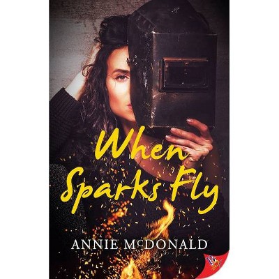 When Sparks Fly - by  Annie McDonald (Paperback)