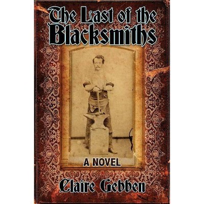 The Last of the Blacksmiths - by  Claire Gebben (Paperback)