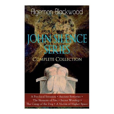 The JOHN SILENCE SERIES - Complete Collection - by  Algernon Blackwood (Paperback)