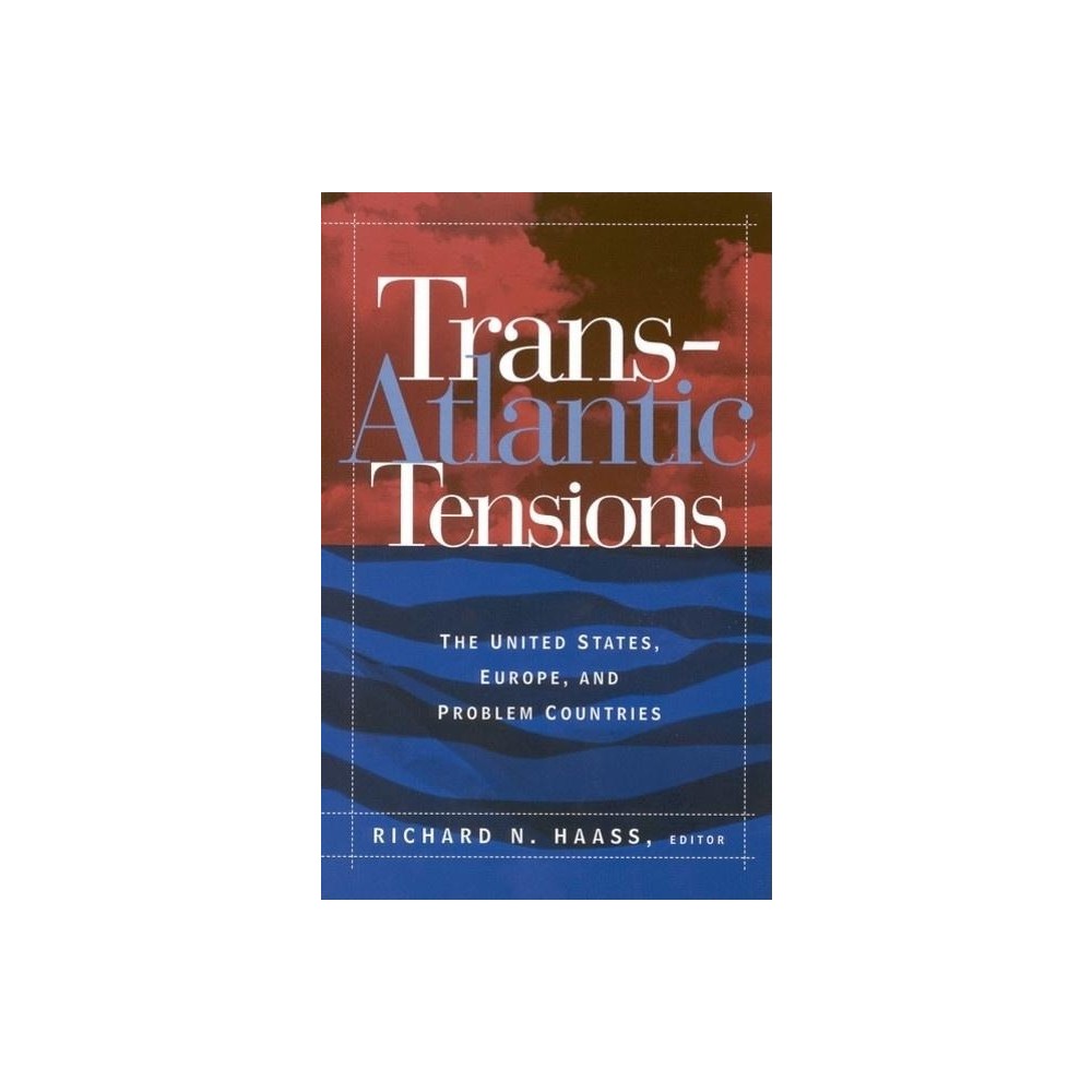 Trans-Atlantic Tensions - by Richard N Haass (Paperback)