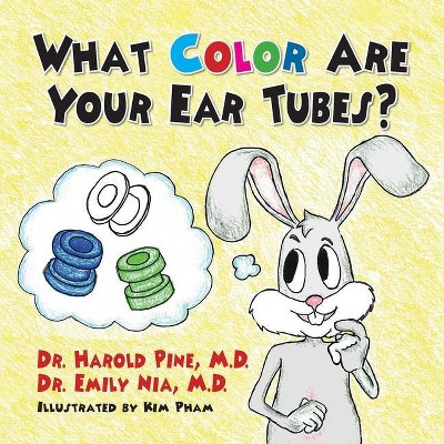 What Color are Your Ear Tubes - by  Harold Pine & Emily Nia (Paperback)