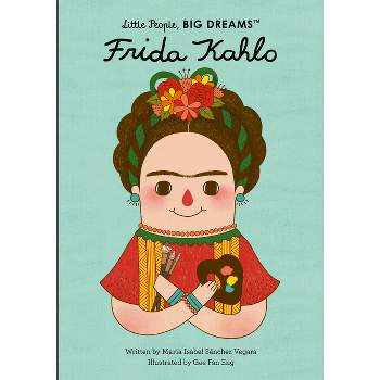 Frida Kahlo - (Little People, Big Dreams) by Maria Isabel Sanchez Vegara
