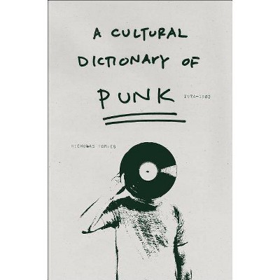 A Cultural Dictionary of Punk - by  Nicholas Rombes (Paperback)
