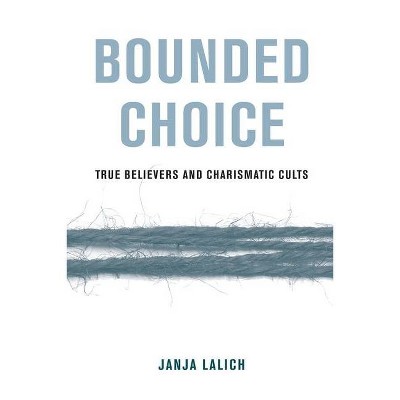 Bounded Choice - by  Janja A Lalich (Paperback)