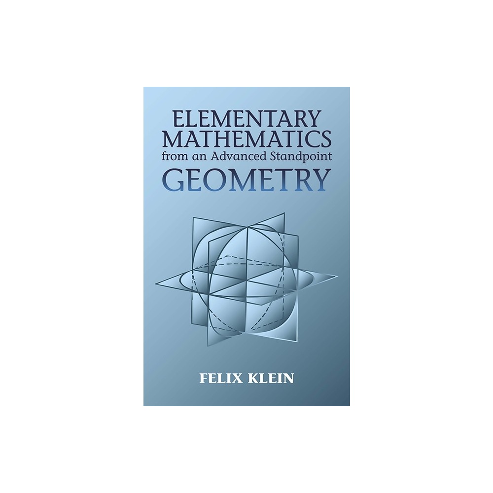 Elementary Mathematics from an Advanced Standpoint: Geometry - (Dover Books on Mathematics) by Felix Klein (Paperback)