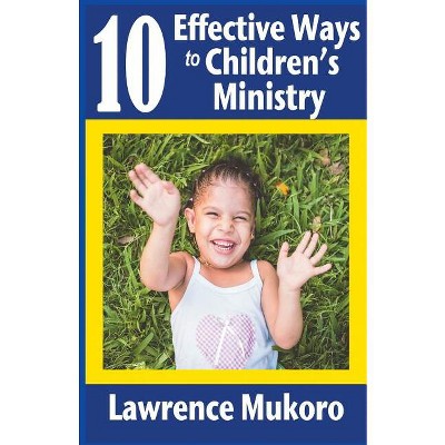 10 Effective Ways to Children's Ministry - by  Lawrence Eruke Mukoro (Paperback)