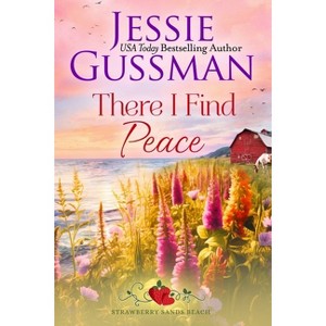 There I Find Peace (Strawberry Sands Beach Romance Book 2) (Strawberry Sands Beach Sweet Romance) - by  Jessie Gussman (Paperback) - 1 of 1