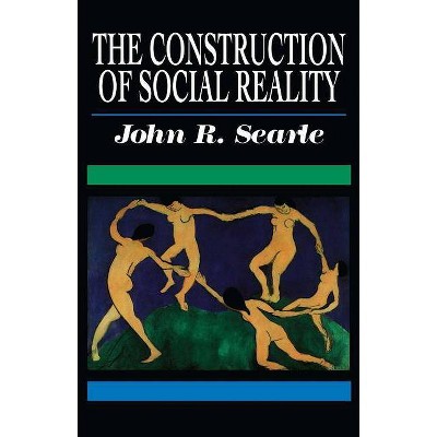 The Construction of Social Reality - by  John R Searle (Paperback)