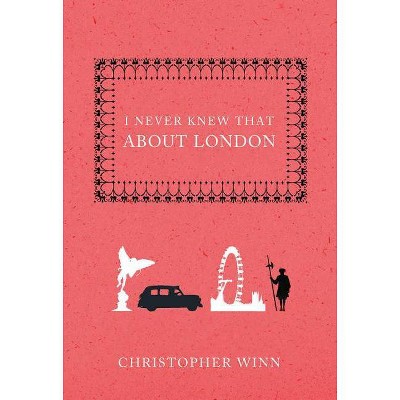 I Never Knew That about London - by  Christopher Winn (Hardcover)