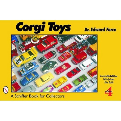 Corgi Toys - (Schiffer Book for Collectors) 4th Edition by  Edward Force (Paperback)