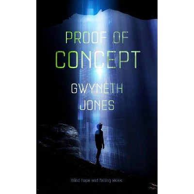 Proof of Concept - by  Gwyneth Jones (Paperback)